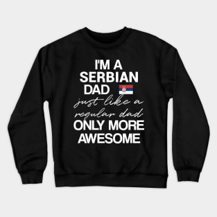 Serbian dad - like a regular dad only more awesome Crewneck Sweatshirt